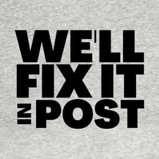 We'll Fix It In Post Funny Filmmaker Gift T-Shirt